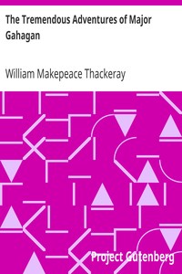 The Tremendous Adventures of Major Gahagan by William Makepeace Thackeray