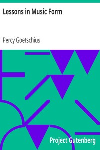 Lessons in Music Form
A Manual of Analysis of All the Structural Factors and Designs Employed in Musical Composition by Percy Goetschius