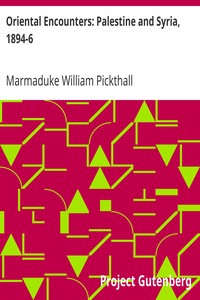 Oriental Encounters: Palestine and Syria, 1894-6 by Marmaduke William Pickthall