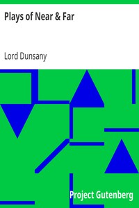 Plays of Near & Far by Lord Dunsany