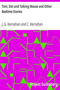 Tom, Dot and Talking Mouse and Other Bedtime Stories by J. G. Kernahan