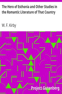 The Hero of Esthonia and Other Studies in the Romantic Literature of That Country by W. F. (William Forsell) Kirby