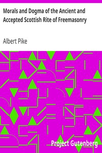 Morals and Dogma of the Ancient and Accepted Scottish Rite of Freemasonry by Albert Pike