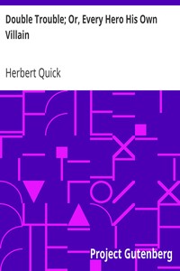 Double Trouble; Or, Every Hero His Own Villain by Herbert Quick