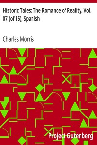 Historic Tales: The Romance of Reality. Vol. 07 (of 15), Spanish by Charles Morris