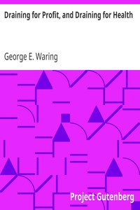 Draining for Profit, and Draining for Health by George E. (George Edwin) Waring