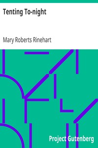 Tenting To-night
A Chronicle of Sport and Adventure in Glacier Park and the Cascade Mountains by Mary Roberts Rinehart