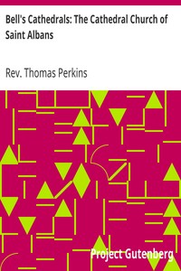 Bell's Cathedrals: The Cathedral Church of Saint Albans
With an Account of the Fabric & a Short History of the Abbey by Thomas Perkins