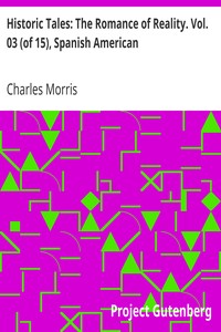 Historic Tales: The Romance of Reality. Vol. 03 (of 15), Spanish American by Charles Morris