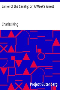 Lanier of the Cavalry; or, A Week's Arrest by Charles King