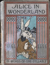 Alice in Wonderland, Retold in Words of One Syllable by Lewis Carroll