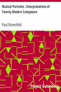 Musical Portraits : Interpretations of Twenty Modern Composers by Paul Rosenfeld