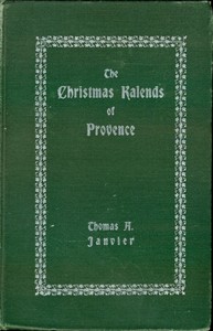 The Christmas Kalends of Provence
And Some Other Provençal Festivals by Thomas A. (Thomas Allibone) Janvier