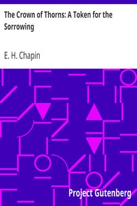The Crown of Thorns: A Token for the Sorrowing by E. H. (Edwin Hubbell) Chapin