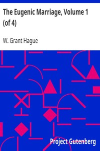 The Eugenic Marriage, Volume 1 (of 4)
A Personal Guide to the New Science of Better Living and Better Babies by W. Grant (William Grant) Hague
