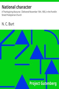 National character : $b A Thanksgiving discourse
Delivered November 15th, 1855, in the Franklin Street Presbyterian Church by N. C. (Nathaniel Clark) Burt