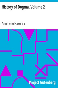 History of Dogma, Volume 2 by Adolf von Harnack