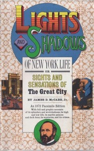 Lights and Shadows of New York Life
or, the Sights and Sensations of the Great City by James Dabney McCabe