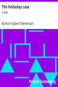 The Holladay case : $b a tale by Burton Egbert Stevenson