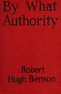 By What Authority? by Robert Hugh Benson