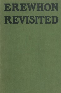 Erewhon Revisited Twenty Years Later, Both by the Original Discoverer of the Country and by His Son by Samuel Butler