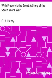 With Frederick the Great: A Story of the Seven Years' War by G. A. (George Alfred) Henty