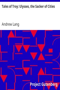 Tales of Troy: Ulysses, the Sacker of Cities by Andrew Lang