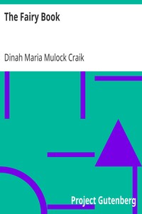 The Fairy Book
The Best Popular Stories Selected and Rendered Anew by Dinah Maria Mulock Craik