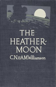 The Heather-Moon by C. N. (Charles Norris) Williamson