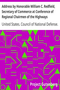 Address by Honorable William C. Redfield, Secretary of Commerce at Conference of Regional Chairmen of the Highways Transport Committee Council of National Defense by United States. Council of National Defense. Highways Transport Committee