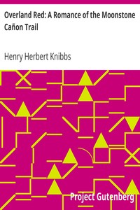 Overland Red: A Romance of the Moonstone Cañon Trail by Henry Herbert Knibbs