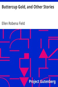Buttercup Gold, and Other Stories by Ellen Robena Field