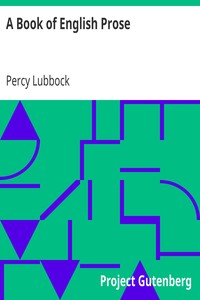 A Book of English Prose
Part II, Arranged for Secondary and High Schools by Percy Lubbock