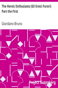 The Heroic Enthusiasts (Gli Eroici Furori) Part the First
An Ethical Poem by Giordano Bruno