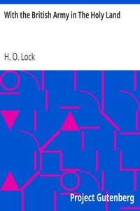 With the British Army in The Holy Land by H. O. (Henry Osmond) Lock