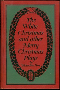 The White Christmas and other Merry Christmas Plays by Walter Ben Hare