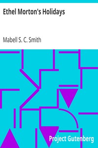 Ethel Morton's Holidays by Mabell S. C. (Mabell Shippie Clarke) Smith