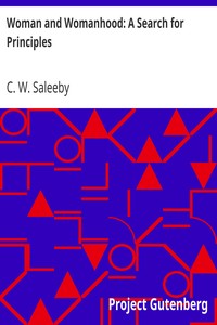 Woman and Womanhood: A Search for Principles by C. W. (Caleb Williams) Saleeby
