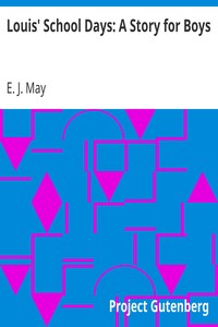 Louis' School Days: A Story for Boys by E. J. (Edith J.) May