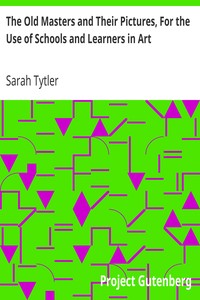 The Old Masters and Their Pictures, For the Use of Schools and Learners in Art by Sarah Tytler