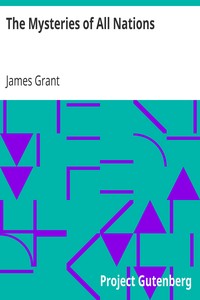 The Mysteries of All Nations
Rise and Progress of Superstition, Laws Against and Trials of Witches, Ancient and Modern Delusions Together with Strange Customs, Fables, and Tales by James (Archaeologist) Grant