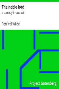 The noble lord : $b a comedy in one act by Percival Wilde