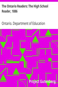 The Ontario Readers: The High School Reader, 1886 by Ontario. Department of Education