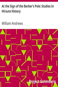 At the Sign of the Barber's Pole: Studies In Hirsute History by William Andrews