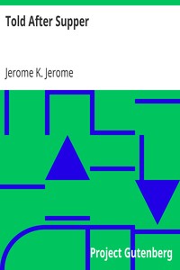 Told After Supper by Jerome K. (Jerome Klapka) Jerome