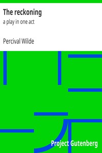The reckoning : $b a play in one act by Percival Wilde