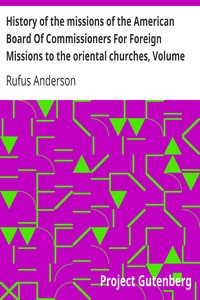 History of the missions of the American Board Of Commissioners For Foreign Missions to the oriental churches, Volume II. by Rufus Anderson