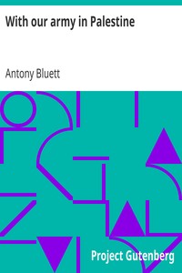 With our army in Palestine by Antony Bluett