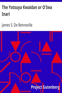 The Yotsuya Kwaidan or O'Iwa Inari
Tales of the Tokugawa, Volume 1 (of 2) by James S. (James Seguin) De Benneville