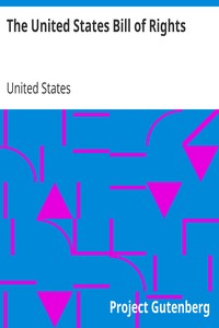 The United States Bill of Rights
The Ten Original Amendments to the Constitution of the United States by United States
